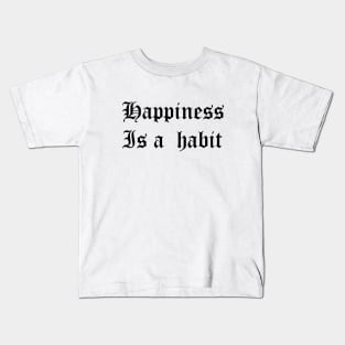 happiness is a habit Kids T-Shirt